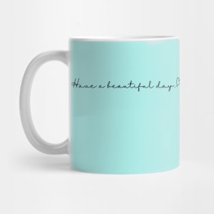 Have a beautiful day! Mug